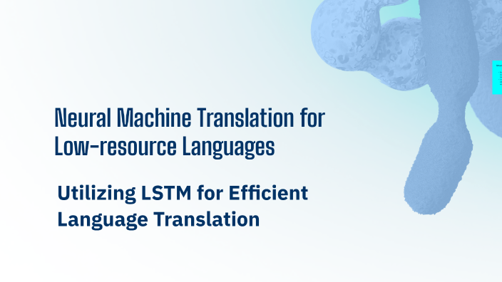 Neural Machine Translation for Low-resource Languages by vks kmr on Prezi