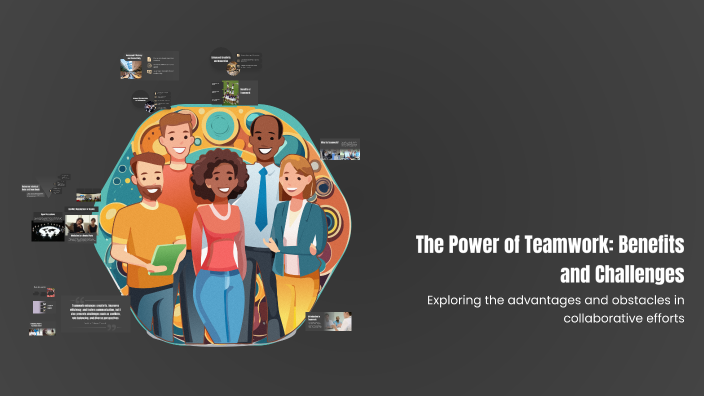 The Power of Teamwork: Benefits and Challenges by Rutvi Bansal on Prezi