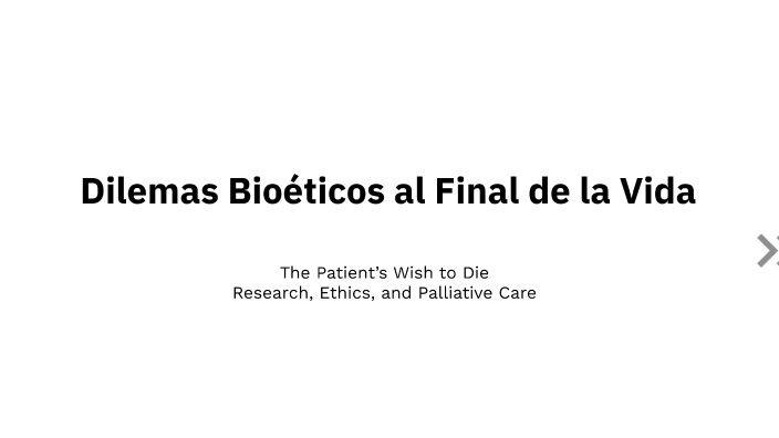 Dilemas Bioeticos al Final de la Vida by Cristian Buitrago on Prezi