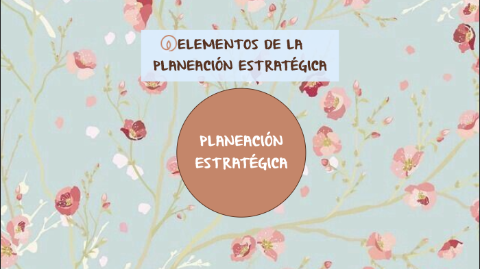 ELEMENTOS DE LA PLANEACIÓN ESTRATÉGICA by Nayeli Rey Fortiz on Prezi