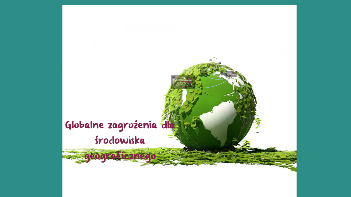 Globalne Zagrożenia Dla środowiska Geograficznego By Paula Prewencka On 