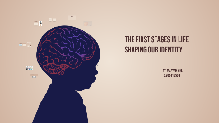 Life Shaping The First Stages in Life: Shaping Our Identity by m m on Prezi