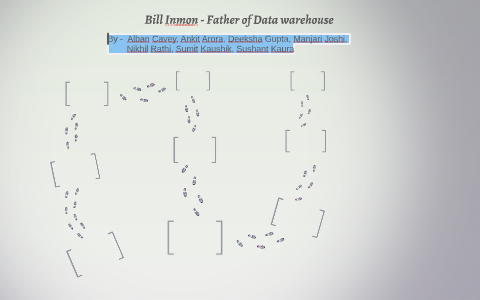 Bill Inmon - Father of Data warehouse by Sushant Kaura on Prezi