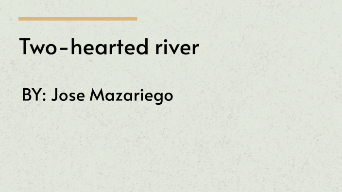 Big Two-Hearted River by Jose Mazariego on Prezi