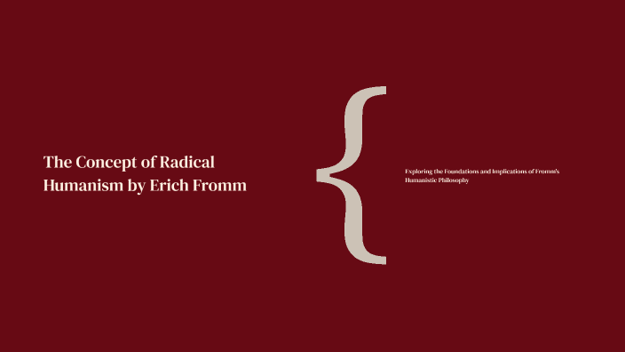 The Concept of Radical Humanism by Erich Fromm by п п on Prezi