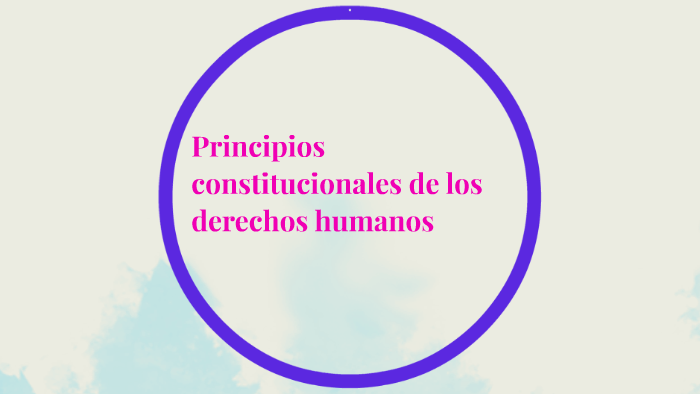 principios constitucionales de los derechos humanos by on Prezi