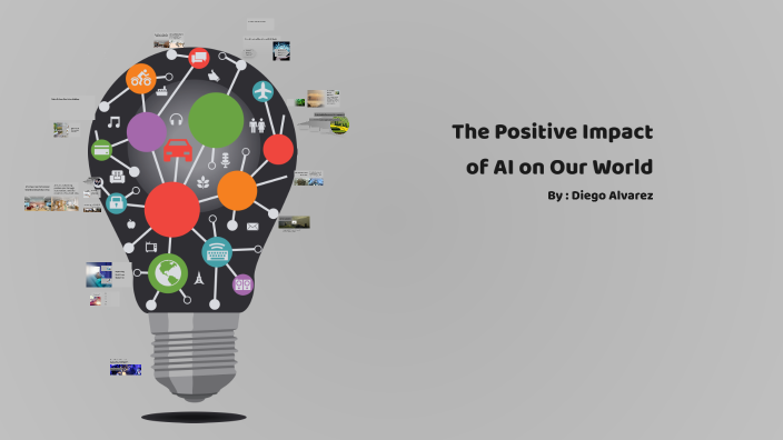 The Positive Impact of AI on Our World by Diego Alvarez on Prezi