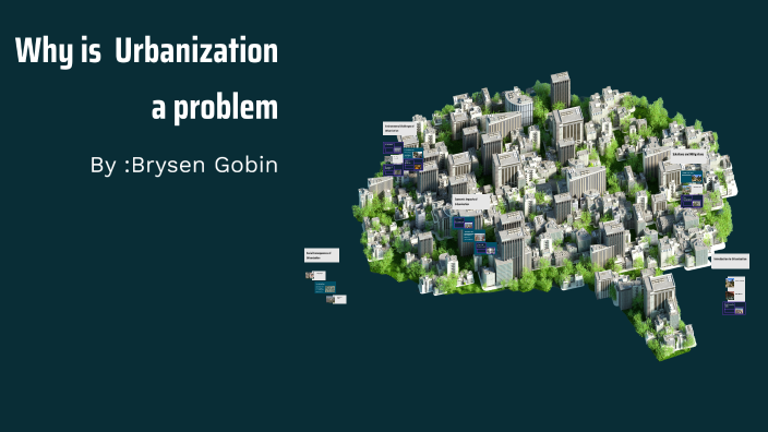 The Challenges of Urbanization by Brysen Gobin on Prezi