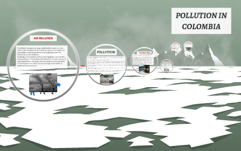 POLLUTION IN COLOMBIA by juan camilo medina bermudez on Prezi