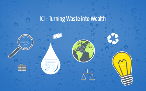 ICI - Turning Waste into Wealth by Samantha Petrie on Prezi