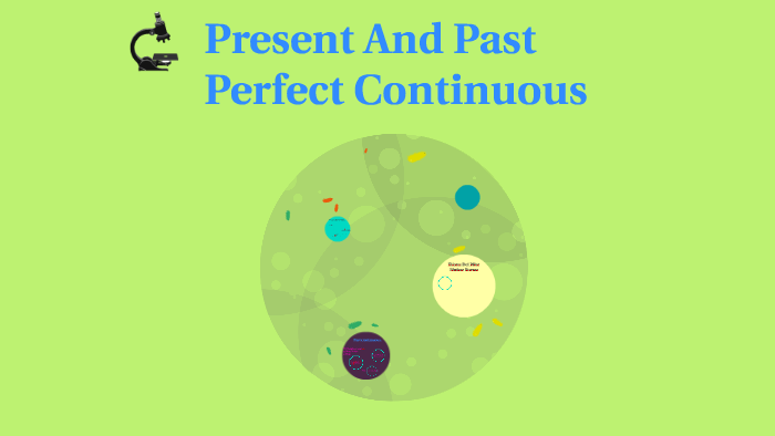 Present And Past Perfect Continuous by Eliana Muñoz on Prezi