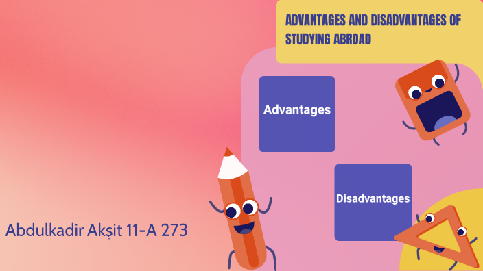 Advantages And Disadvantages Of Studying Abroad By Kadir Akşit On Prezi Advantages And Disadvantages Of Studying Abroad By Kadir Akşit On Prezi