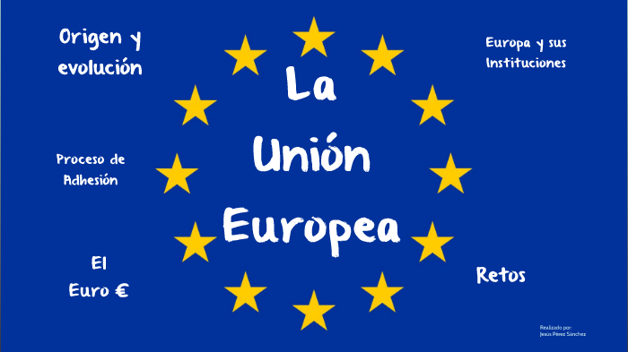 La Unión Europea by Jesús Pérez Sánchez on Prezi
