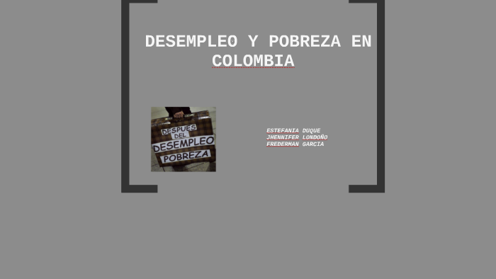 DESEMPLEO Y POBREZA EN COLOMBIA By Alvaro Andrade On Prezi