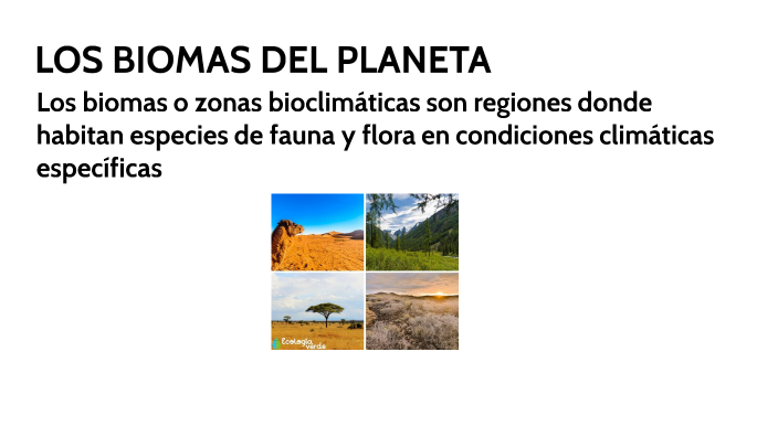 LOS BIOMAS DEL PLANETA by Martha Guayasamin on Prezi