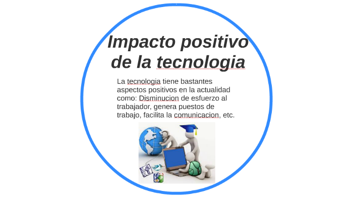 Impacto positivo de la tecnologia by Valentina Rodriguez on Prezi