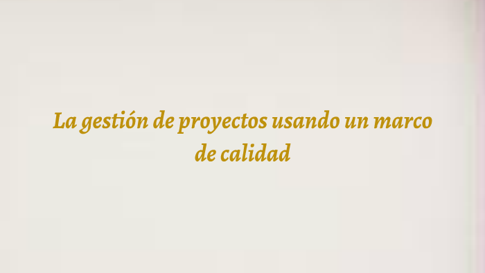 La gestión de proyectos usando un marco de calidad by eda castañeda on