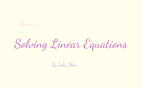 Chapter 3: Solving Linear Equations by julie chen on Prezi