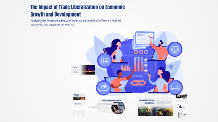 The Impact of Trade Liberalization on Economic Growth and Development ...