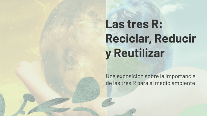 Las tres R: Reciclar, Reducir y Reutilizar by Ian Fernandez Trujillo on ...