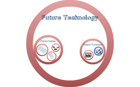 Future Technology by W H on Prezi