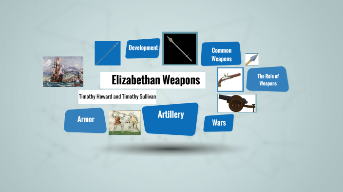 Elizabethan England Weapons by Timothy Howard on Prezi