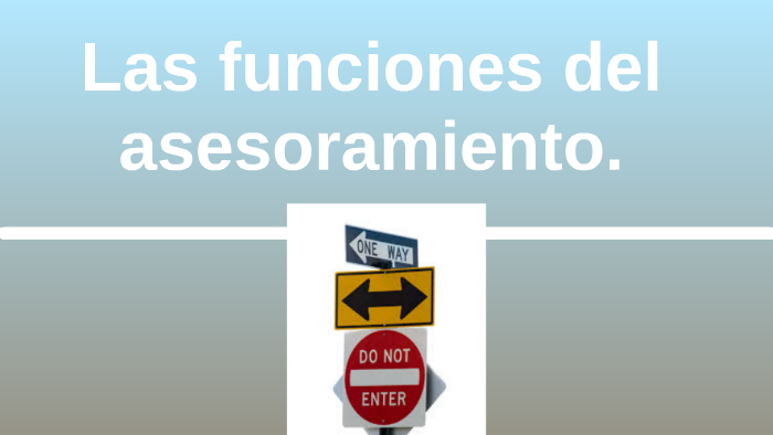 Las funciones del asesoramiento. by Lucero Aburtov on Prezi