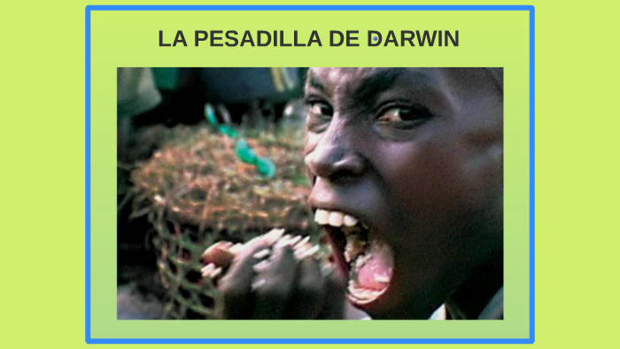 LA PESADILLA DE DARWIN by Lucía TS on Prezi