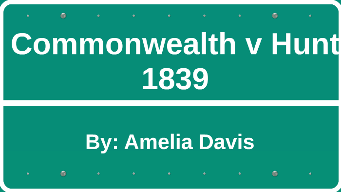 Commonwealth v Hunt by A Davis on Prezi