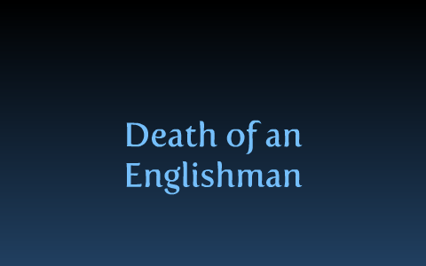 Death of an Englishman by Sara Romero on Prezi