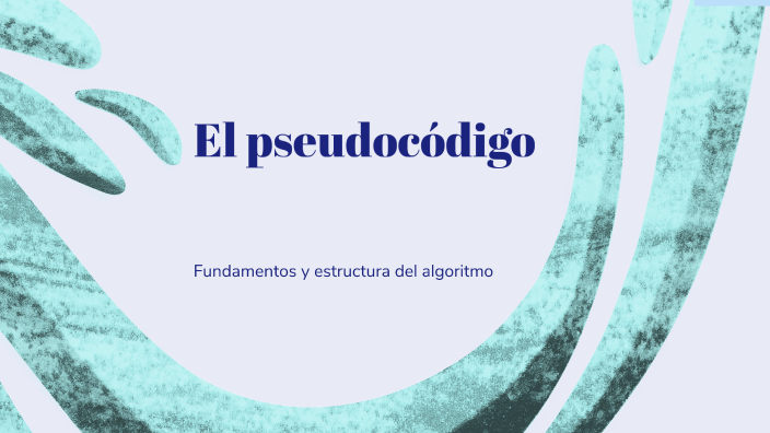 El pseudocódigo by Saida Elizabeth Pérez Montenegro on Prezi