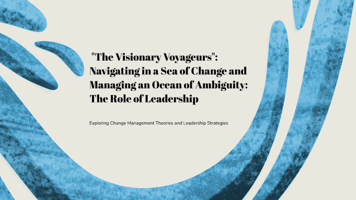 Navigating Change: Leading in a Sea of Change by Jane Catton on Prezi