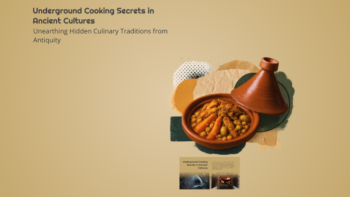 Underground Cooking Secrets in Ancient Cultures by Manar Soliman on Prezi