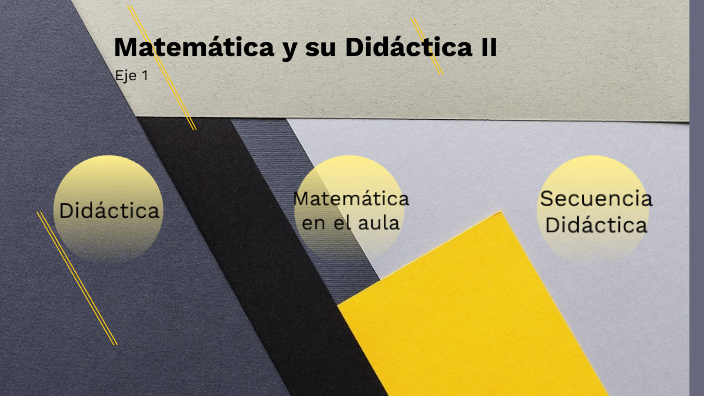 Matematica y su Didactica II. Eje 1 by Naty Tur on Prezi