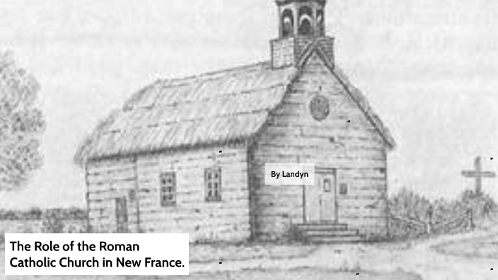 the role of the roman catholic church in new france by landyn bardoel ...