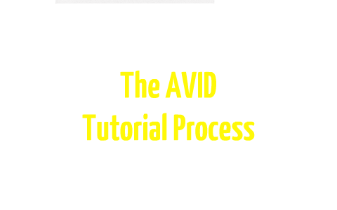 The Steps of the AVID Tutorial Process by David Manalo on Prezi