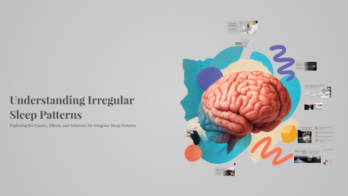 Understanding Irregular Sleep Patterns by Sakil Ansary on Prezi