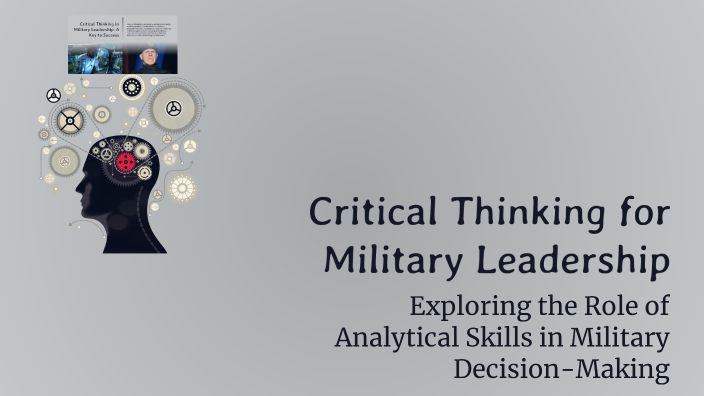 Critical Thinking for Military Leadership by abhay mukherjee on Prezi