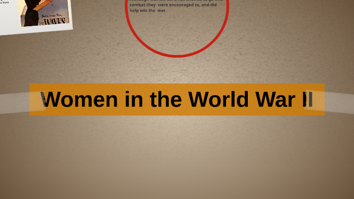 Women in the World War II by matt lupariello on Prezi