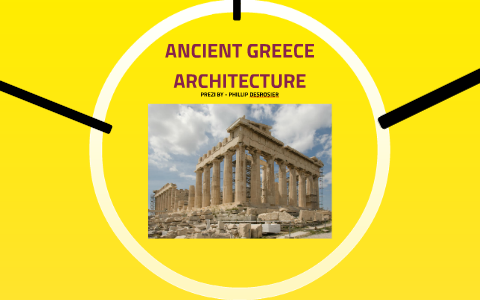 ANCIENT GREECE ARCHITECTURE by phillip desrosier on Prezi