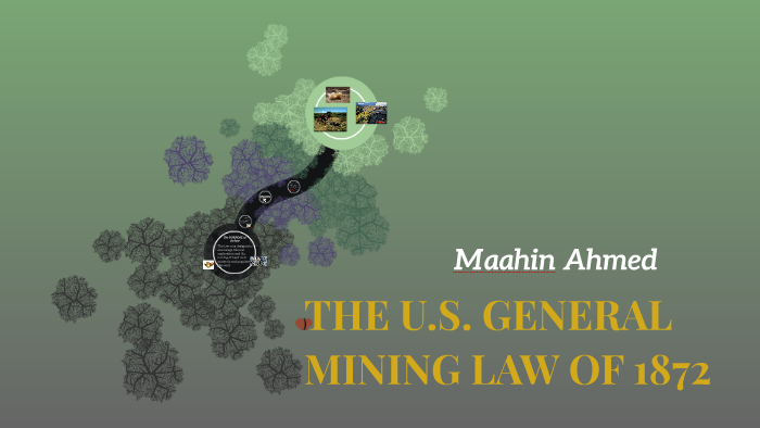 THE U.S. GENERAL MINING LAW OF 1872 by Maahin Ahmed