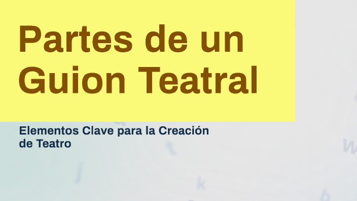 Partes de un Guion Teatral by zhajor on Prezi