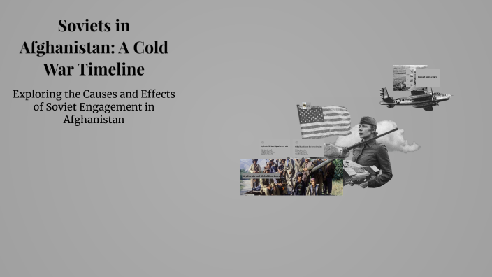Soviets in Afghanistan: A Cold War Timeline by BrayDen Johns on Prezi