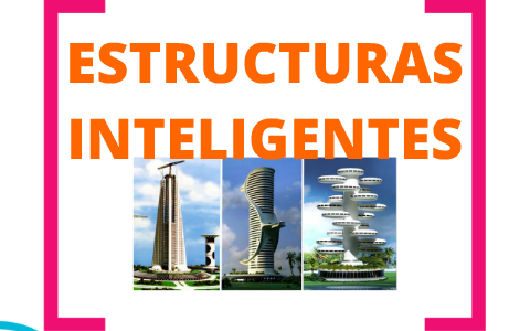 ESTRUCTURAS INTELIGENTES by fanny navarrete on Prezi
