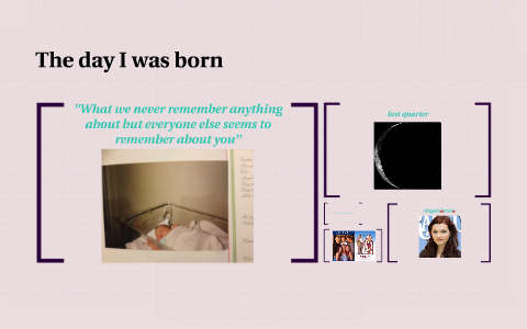 The day I was born by Carolin STyn on Prezi