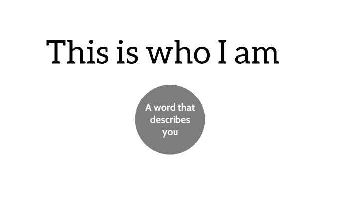 This is who i am by guillaume comtois on Prezi
