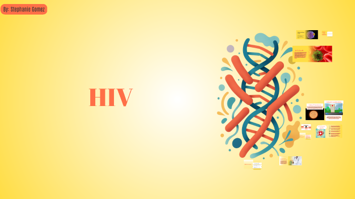 Understanding HIV: A Comprehensive Overview by steph gomez on Prezi