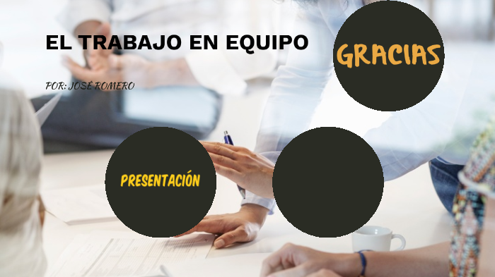 El Trabajo en Equipo by jose romero on Prezi