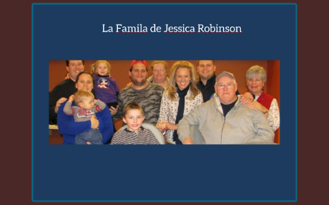 La Familia de Jessica Robinson by Jessica Robinson on Prezi