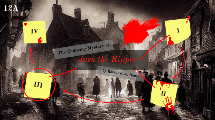 The Enduring Mystery Of Jack The Ripper The Enduring Mystery of Jack the Ripper by Răzvan Oanea on Prezi